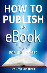 How to Publish an Ebook for Under $350 Greg Lundberg Author