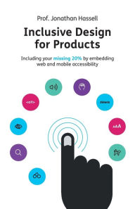 Inclusive Design for Products: Including your missing 20% by embedding web and mobile accessibility Jonathan Hassell Author