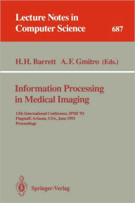 Information Processing in Medical Imaging: 13th International Conference, IPMI'93, Flagstaff, Arizona, USA, June 14-18, 1993. Proceedings Harrison H.