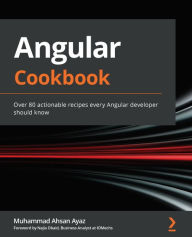 Angular Cookbook: Over 80 actionable recipes every Angular developer should know Muhammad Ahsan Ayaz Author