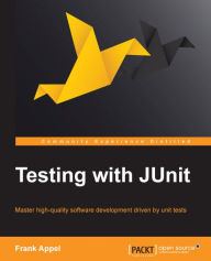Testing with JUnit: Master high quality software development driven by unit tests Frank Appel Author
