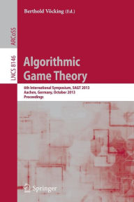 Algorithmic Game Theory: 6th International Symposium, SAGT 2013, Aachen, Germany, October 21-23, 2013, Proceedings Berthold Vïcking Editor
