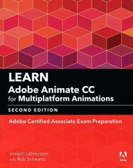 Learn Adobe Animate CC for Multiplatform Animations: Adobe Certified Associate Exam Preparation Joseph Labrecque Author