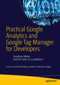 Practical Google Analytics and Google Tag Manager for Developers Jonathan Weber Author