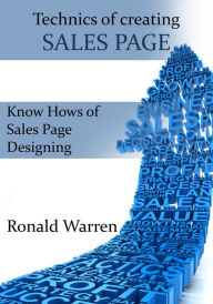 Technics of creating Sales Page: Know Hows of Sales Page Designing Ronald Warren Author