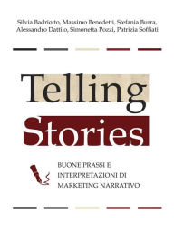 Telling stories - buone prassi e interpretazioni di marketing narrativo Silvia Badriotto Author