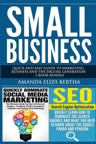 Small Business: Quick and Easy Guide to Marketing, Business and the Digital Generation - 2 Book Bundle Amanda Eliza Bertha Author