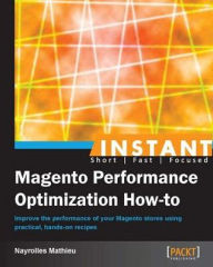 Instant Magento Performance Optimization How-to Nayrolles Mathieu Author
