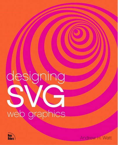 Designing S.V.G. Web Graphics : Visual Components for Graphics in the Internet Age by Andrew O. Watt