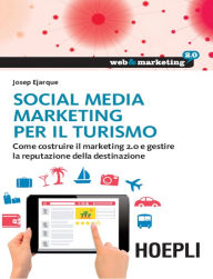 Social Media Marketing per il turismo: Come costruire il marketing 2.0 e gestire la reputazione della destinazione Josep Ejarque Author