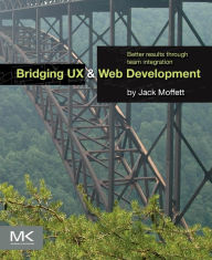 Bridging UX and Web Development: Better Results through Team Integration Jack Moffett Author