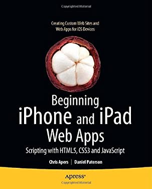 Beginning Iphone and Ipad Web Apps : Scripting with Html5, Css3, and Javascript by Chris, Paterson, Daniel Apers