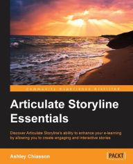 Articulate Storyline Essentials Ashley Chiasson Author