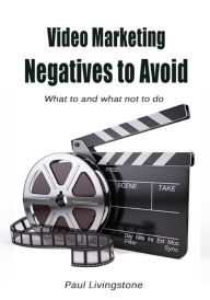 Video Marketing Negatives to Avoid Paul Livingstone Author