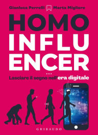 Homo influencer: Lasciare il segno nell'era digitale Gianluca Perrelli Author