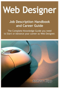 The Web Designer Job Description Handbook and Career Guide: The Complete Knowledge Guide you need to Start or Advance your career as Web Designer. Pra