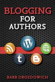 Blogging for Authors Barb Drozdowich Author