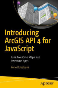Introducing ArcGIS API 4 for JavaScript: Turn Awesome Maps into Awesome Apps Rene Rubalcava Author