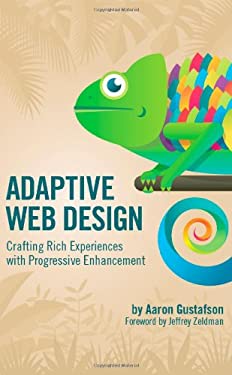 Adaptive Web Design : Crafting Rich Experiences with Progressive Enhancement by Aaron Gustafson
