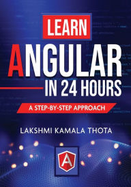 Learn Angular in 24 Hours Lakshmi Kamala Thota Author