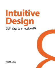 Intuitive Design: Eight Steps to an Intuitive UX Everett N McKay Author