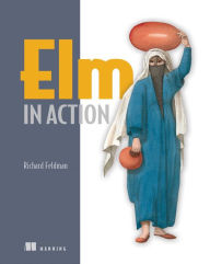 Elm in Action Richard Feldman Author