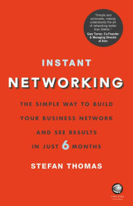 Instant Networking: The Simple Way to Build Your Business Network and See Results in Just 6 Months Stefan Thomas Author