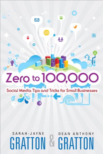 Zero to 100,000 : Social Media Tips and Tricks for Small Businesses by Sarah-Jayne, Gratton, Dean Anthony Gratton