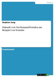 Zukunft von On-Demand-Portalen am Beispiel von Youtube Stephan Jung Author
