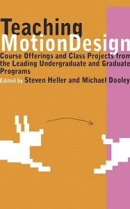 Teaching Motion Design: Course Offerings and Class Projects from the Leading Graduate and Undergraduate Programs Michael Dooley Editor
