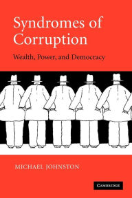 Syndromes of Corruption: Wealth, Power, and Democracy Michael Johnston Author