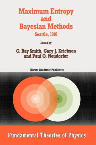 Maximum Entropy and Bayesian Methods: Seattle, 1991 C.R. Smith Editor