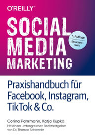 Social Media Marketing - Praxishandbuch für Facebook, Instagram, TikTok & Co.: Mit einem umfangreichen Rechtsratgeber von Dr. Thomas Schwenke Corina