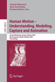 Human Motion - Understanding, Modeling, Capture and Animation: Second Workshop, HumanMotion 2007, Rio de Janeiro, Brazil, October 20, 2007, Proceeding