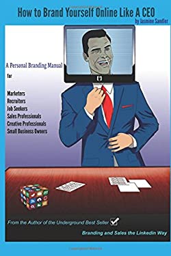 How to Brand Yourself Online Like a CEO : A Personal Branding Manual for Anyone Serious about Their Career by Jasmine Sandler