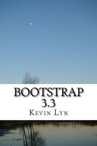 Bootstrap 3.3: A Guide Book for Beginners to Learn Web Framework Fast! Kevin Lyn Author