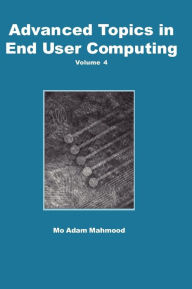 Advanced Topics in End User Computing, Volume 4 Mo Adam Mahmood Editor