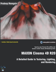 MAXON Cinema 4D R20: A Detailed Guide to Texturing, Lighting, and Rendering Pradeep Mamgain Author