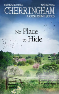 Cherringham - No Place to Hide: A Cosy Crime Series Matthew Costello Author