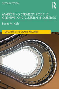 Marketing Strategy for the Creative and Cultural Industries Bonita M. Kolb Author