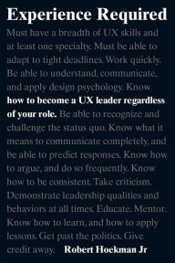 Experience Required: How to become a UX leader regardless of your role Robert Hoekman Jr. Author