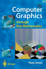 Computer Graphics through Key Mathematics Huw Jones Author