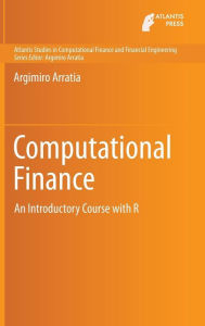 Computational Finance: An Introductory Course with R Argimiro Arratia Author