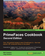 PrimeFaces Cookbook - Second Edition: Over 100 practical recipes to learn PrimeFaces 5.x - the most popular JSF component library on the planet Mert C