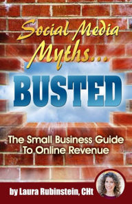 Social Media Myths BUSTED: The Small Business Guide To Online Revenue Joel Comm Foreword by