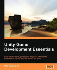 Unity Game Development Essentials Will Goldstone Author