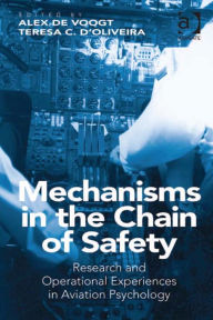 Mechanisms in the Chain of Safety: Research and Operational Experiences in Aviation Psychology Alex de Voogt Author