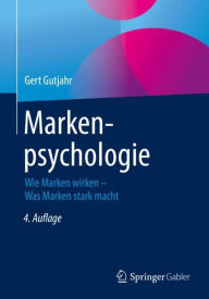 Markenpsychologie: Wie Marken wirken - Was Marken stark macht Gert Gutjahr Author
