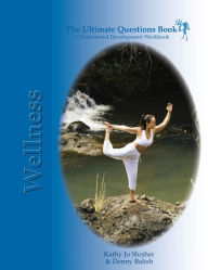 The Ultimate Questions Book - Wellness: A Coach's Guide to Unlock Client Potential Denny Balish Author
