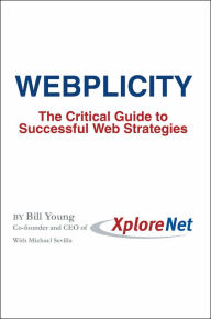 Webplicity: The Critical Guide to Successful Web Strategies Bill Young Author